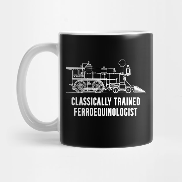 Classically Trained Ferroequinologist Railfan by Huhnerdieb Apparel